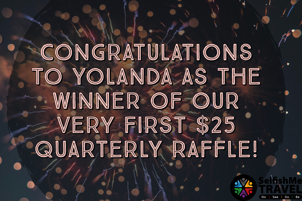 Congratulations to Yolanda as the winner of SelfishMe Travel's very first $25 Quarterly Raffle!